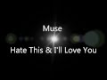 Muse - Hate This & I'll Love You (lyrics) 