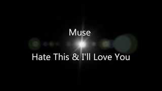 Muse - Hate This &amp; I&#39;ll Love You (lyrics)