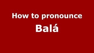 How to pronounce Balá