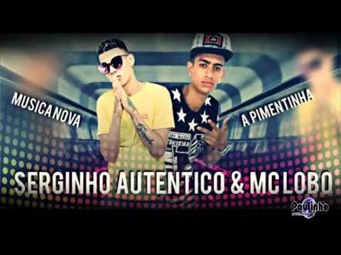 SERGINHO AUTENTICO E MC LOBO - A PIMENTINHA (ÁUDIO OFICIAL)