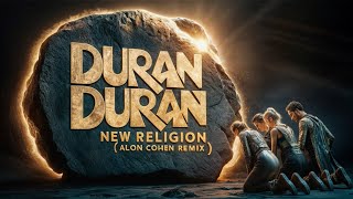 Duran Duran - New Religion (Alon Cohen Remix) Full Version