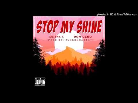 Swisha C ft Don Geno Stop my Shine