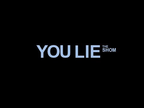 The SHOM - YOU LIE