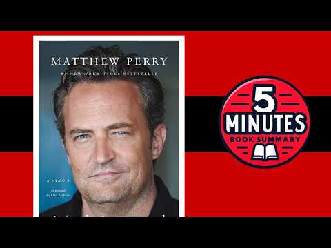 Friends, Lovers, and the Big Terrible Thing: A Memoir by Matthew Perry | 5 minutes Book Summary