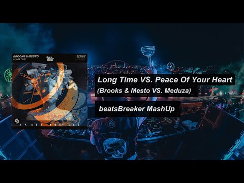 Brooks, Mesto vs. Meduza - Long Time vs.  Peace Of Your Heart(beatsBreaker Mashup)