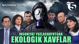 Insoniyat yuzlashayotgan ekologik xavflar | "GAPIRING" TOK-SHOUSI