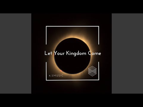 Let Your Kingdom Come