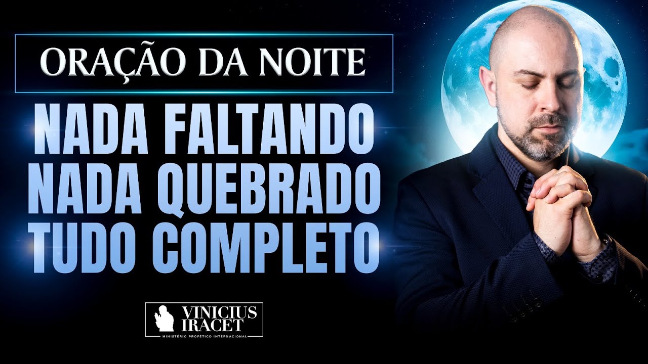 ORAÇÃO DA NOITE NADA FALTANDO, NADA QUEBRADO SALMO 91 - JESUS CUIDARÁ DE TUDO  @ViniciusIracet