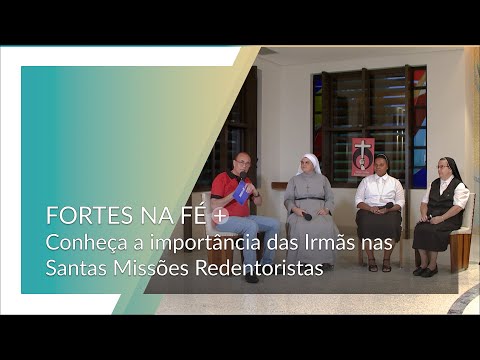 Fortes na Fé | Presença que evangeliza: irmãs nas Santas Missões