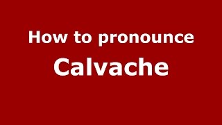 How to pronounce Calvache