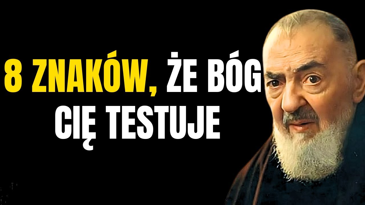 OJCIEC PIO: 8 ZNAKÓW, ŻE BÓG CIĘ TESTUJE