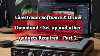 Livestream Software & Driver Download - Set up and other gadgets Required - Part 2