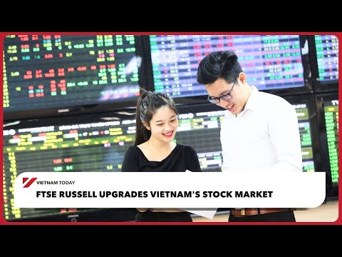 富時羅素提升越南股市評級 | 今日越南 (FTSE Russell upgrades Vietnam's stock market | Vietnam Today)