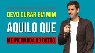 Devo Curar Em Mim Aquilo O Que Me Incomoda No Outro…