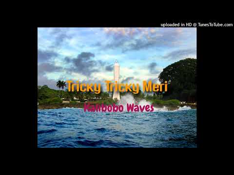 Tricky Tricky Meri - Kalibobo Waves ( PNG local hits)