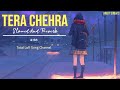 Tera Chehra [ Slowed And Reverb ] | Arijit Singh | Lofi Mix | Total Lofi Song Channel