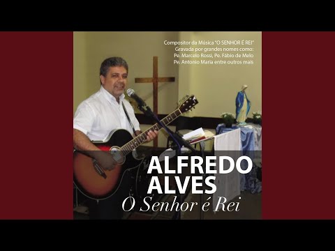 O Senhor é Rei - Alfredo