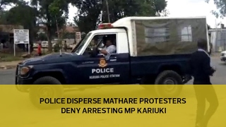 Police disperse Mathare protesters, deny arresting MP Kariuki over 'illegal' voter listing