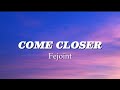 Fejoint ~ Come Closer (Lyrics) feat. Konecs, Reggie & Switch. E Dalb