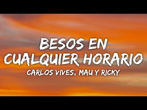 Carlos Vives, Mau y Ricky, Lucy Vives - Besos en Cualquier Horario (Letra/Lyrics)