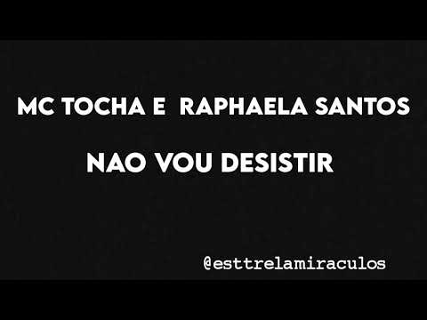 Mc Tocha e Raphaela Santos - Não vou desistir (Letra)