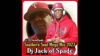 DJ JACK OF SPADE SOUTHERN SOUL MEGA MIXS 2023 For 
