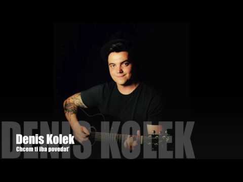 Denis Kolek-Chcem ti iba povedať