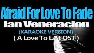 AFRAID FOR LOVE TO FADE - Ian Veneracion (KARAOKE VERSION) (A Love To Last OST)