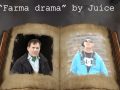 "FARMA DRAMA" by Juice 