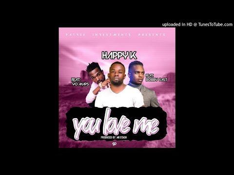 Happy K Ft. Bobby East & Yo Maps – You Love Me