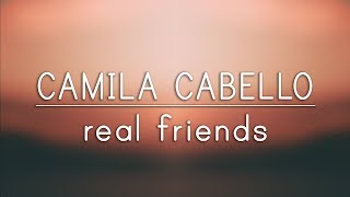 Camila Cabello ‒ Real Friends (Lyrics)