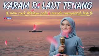 Download lagu KARAM DI LAUT TENANG – Slow Rock Melayu Sendu & Dalam |  Video   Lyrics#laguviral  mp3