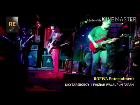 SIXYEARS (BOBOY)  I  PASRAH WALAUPUN PARAH  I  #LIVE