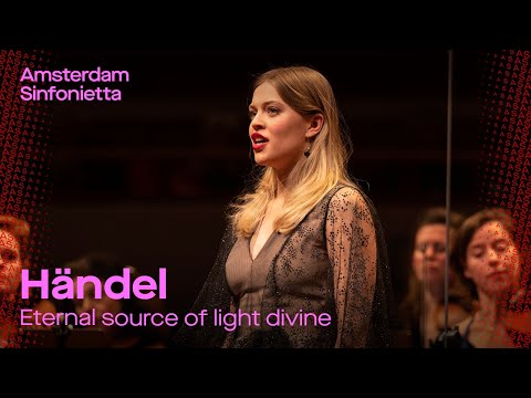 George Frideric Händel - Eternal source of light divine | Amsterdam Sinfonietta