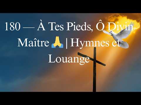 180 — À Tes Pieds, Ô Divin Maître 🙏 | Hymnes et Louange