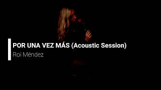 (LETRA) Roi Méndez- Por una vez más (Acoustic Session)