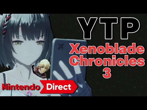 [YTP] These... Xenoblade Chronicles 3 Nintendo Direct
