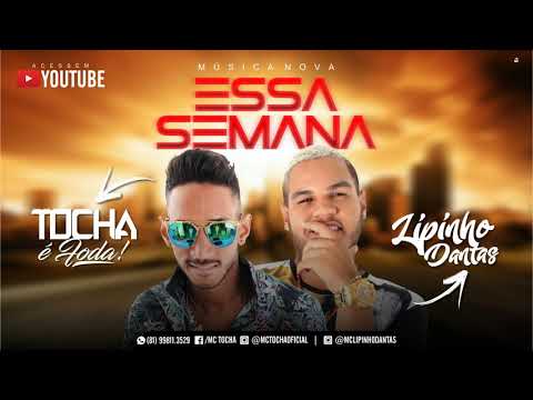 MC TOCHA E LIPINHO DANTAS - ESSA SEMANA - MÚSICA NOVA 2017