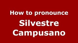 How to pronounce Silvestre Campusano