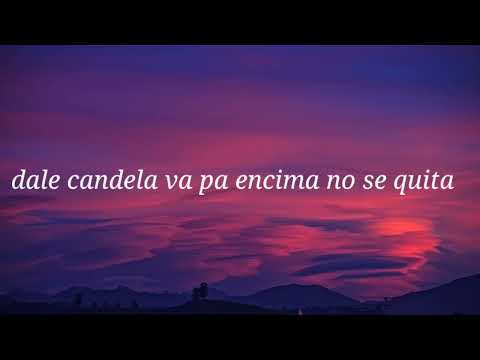 dale candela va pa encima no se quita