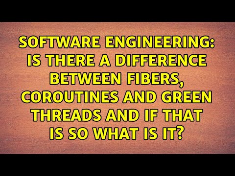 Is there a difference between fibers, coroutines and green threads and if that is so what is it?