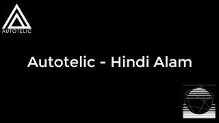 Autotelic - Hindi Alam (lyrics)