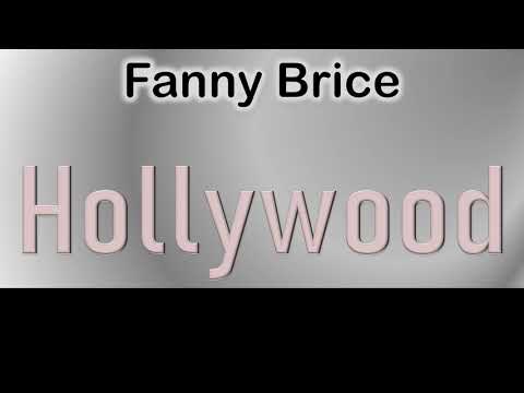 Fanny Brice   How to pronounce Fanny Brice Hollywood Actor from 6415 Hollywood Boulevard?
