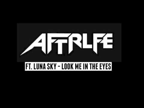 Aftrlfe - Look Me In The Eyes Ft. Luna Sky