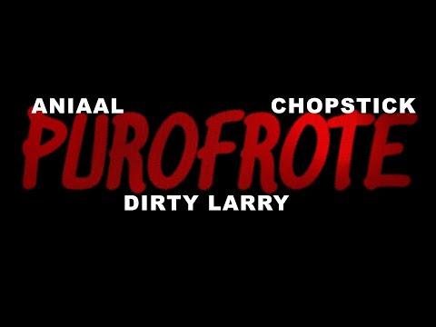 PURO FROTE - ANIAAL X DIRTY LARRY (PROD.CHOPSTICK) {[INESTABLESS]}