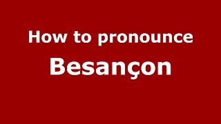 How to pronounce Besançon