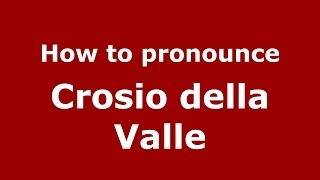 How to pronounce Crosio Della Valle