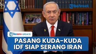 Seusai Suriah, IDF 'Ancang-ancang' Serang Situs Nuklir Iran, Netanyahu Beri Pesan Serius ke Teheran