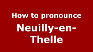How to pronounce Neuilly-En-Thelle
