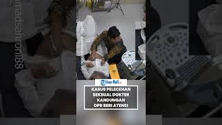 Download lagu Kasus Pelecehan Seksual Dokter Kandungan di Garut Mencuat Setelah Video CCTV Beredar DPR Beri Atensi mp3